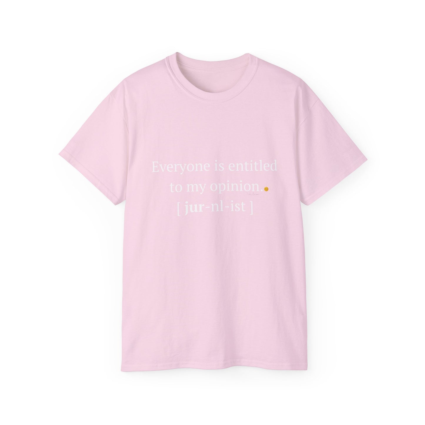 Funny Unisex Tee - 'Everyone is Entitled to My Opinion' - Perfect Gift for Journalists & Free Thinkers