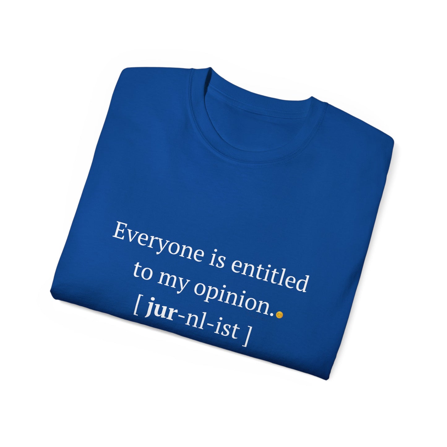 Funny Unisex Tee - 'Everyone is Entitled to My Opinion' - Perfect Gift for Journalists & Free Thinkers