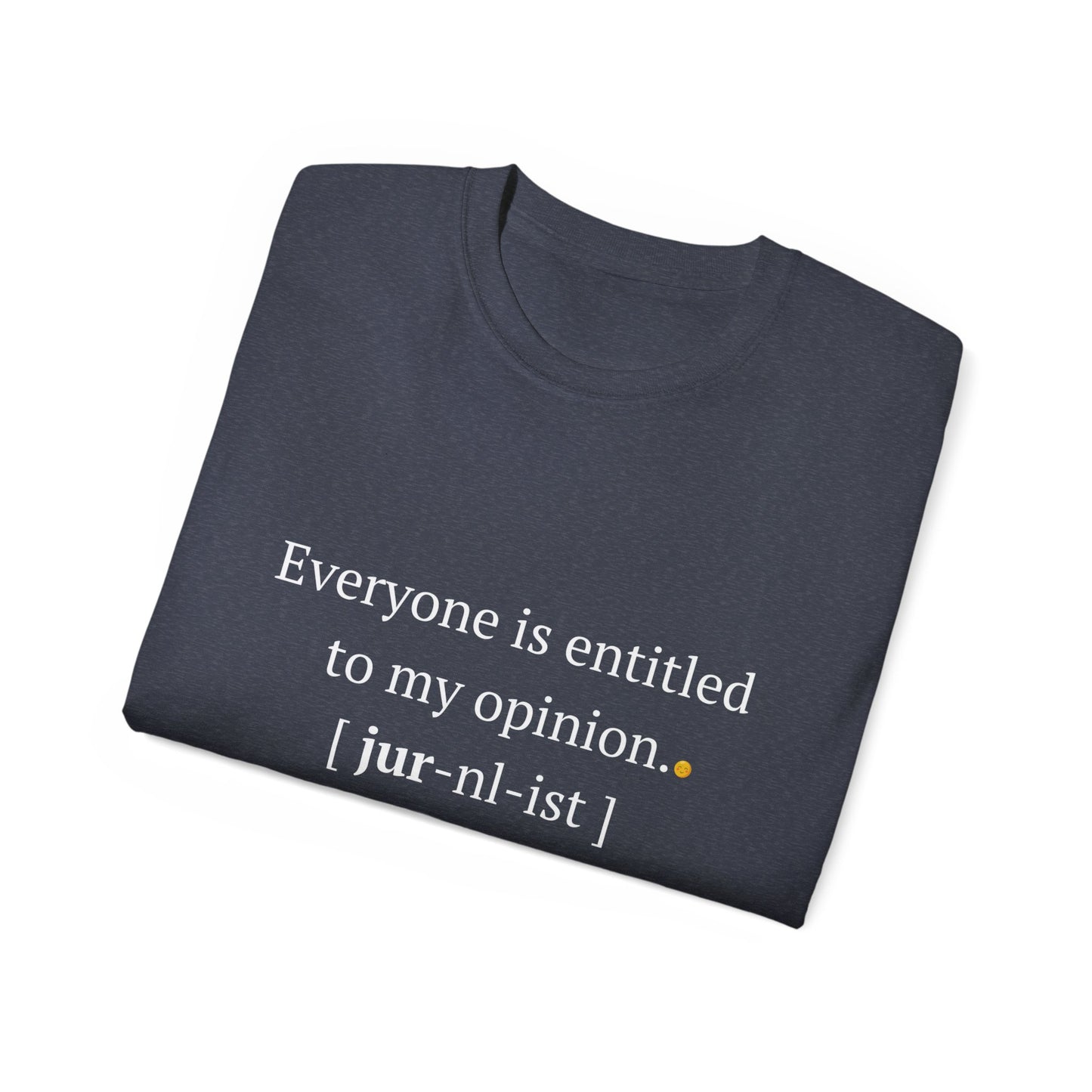 Funny Unisex Tee - 'Everyone is Entitled to My Opinion' - Perfect Gift for Journalists & Free Thinkers