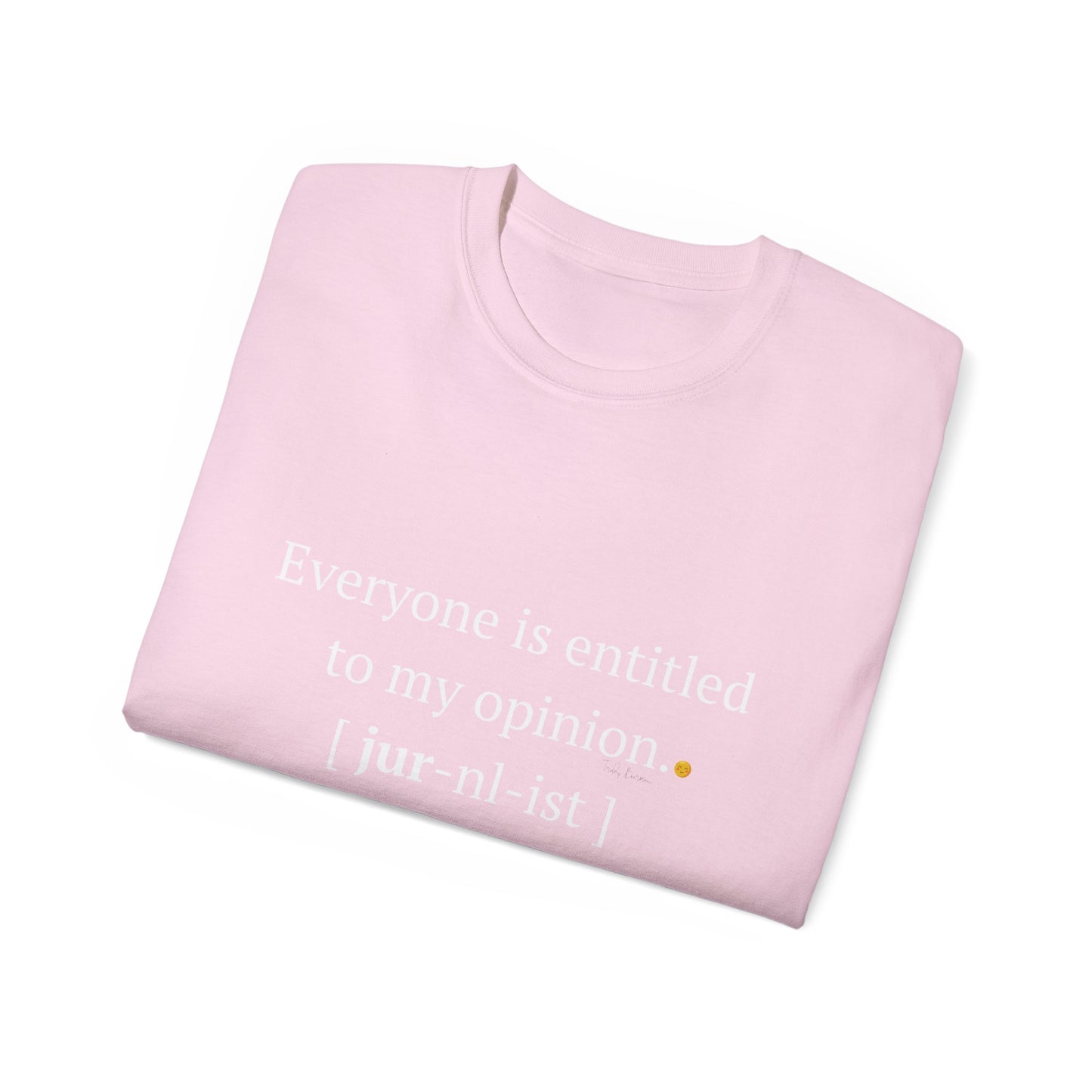 Funny Unisex Tee - 'Everyone is Entitled to My Opinion' - Perfect Gift for Journalists & Free Thinkers