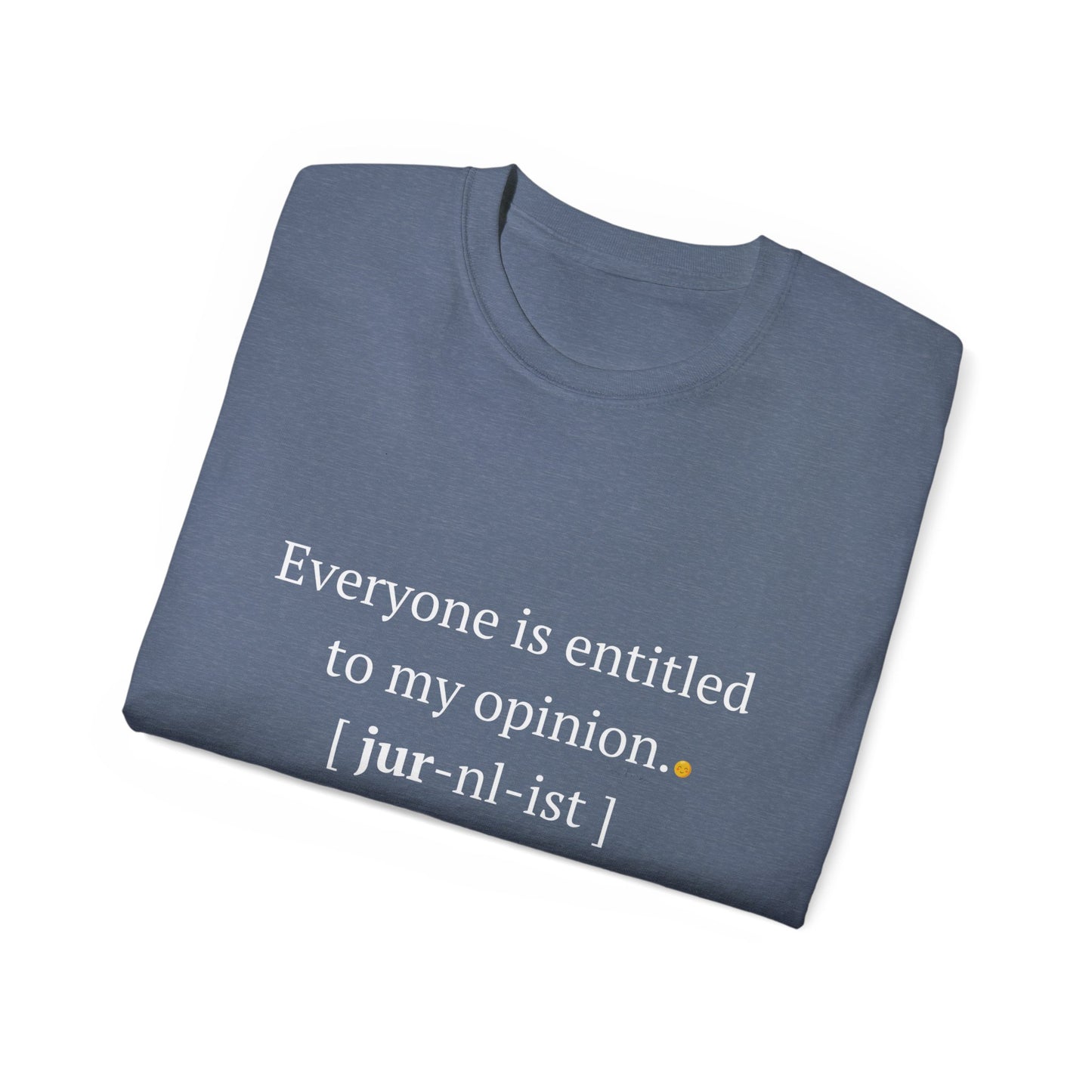 Funny Unisex Tee - 'Everyone is Entitled to My Opinion' - Perfect Gift for Journalists & Free Thinkers