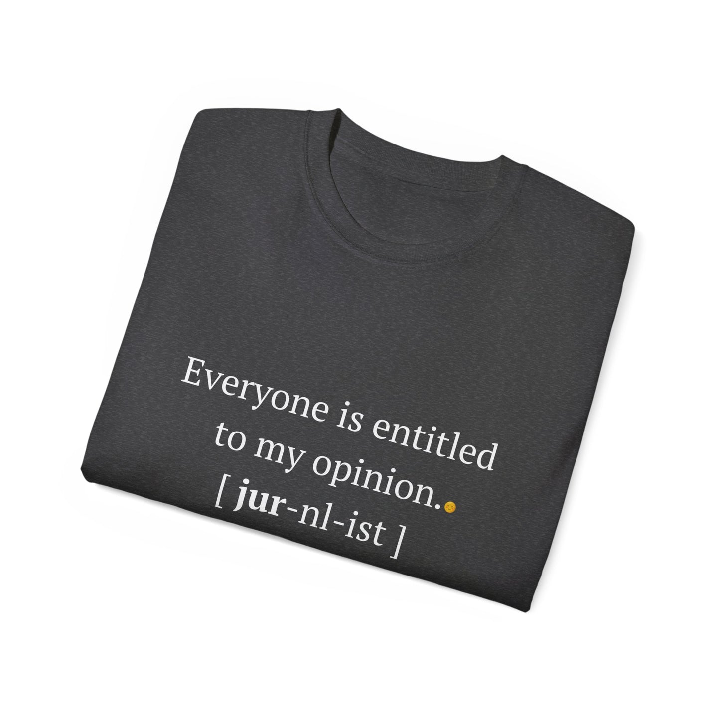 Funny Unisex Tee - 'Everyone is Entitled to My Opinion' - Perfect Gift for Journalists & Free Thinkers