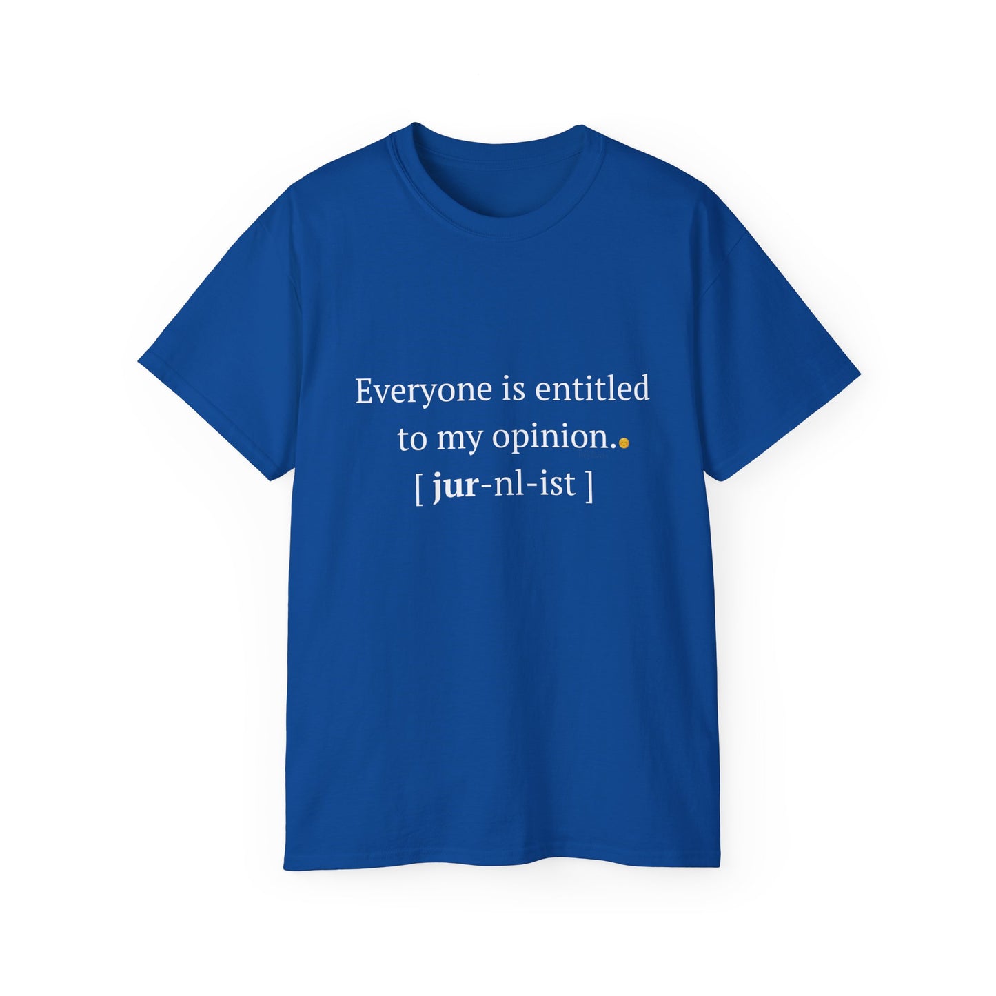 Funny Unisex Tee - 'Everyone is Entitled to My Opinion' - Perfect Gift for Journalists & Free Thinkers