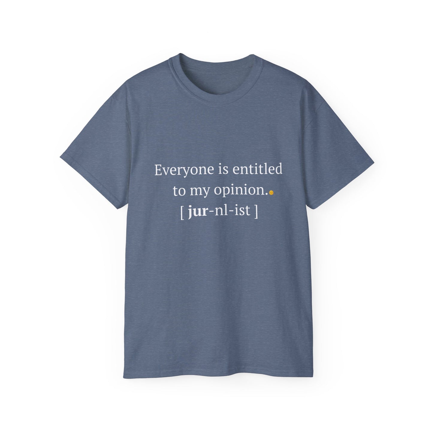 Funny Unisex Tee - 'Everyone is Entitled to My Opinion' - Perfect Gift for Journalists & Free Thinkers