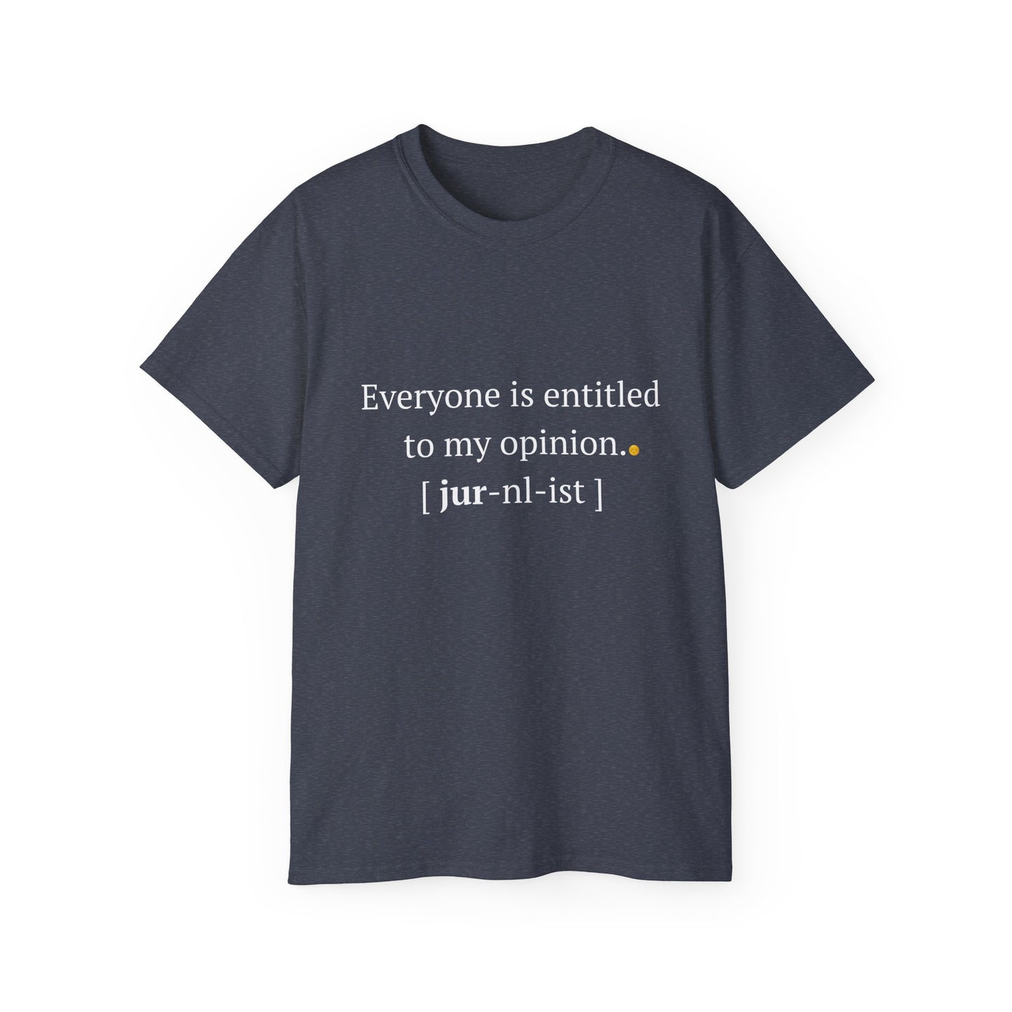 Funny Unisex Tee - 'Everyone is Entitled to My Opinion' - Perfect Gift for Journalists & Free Thinkers