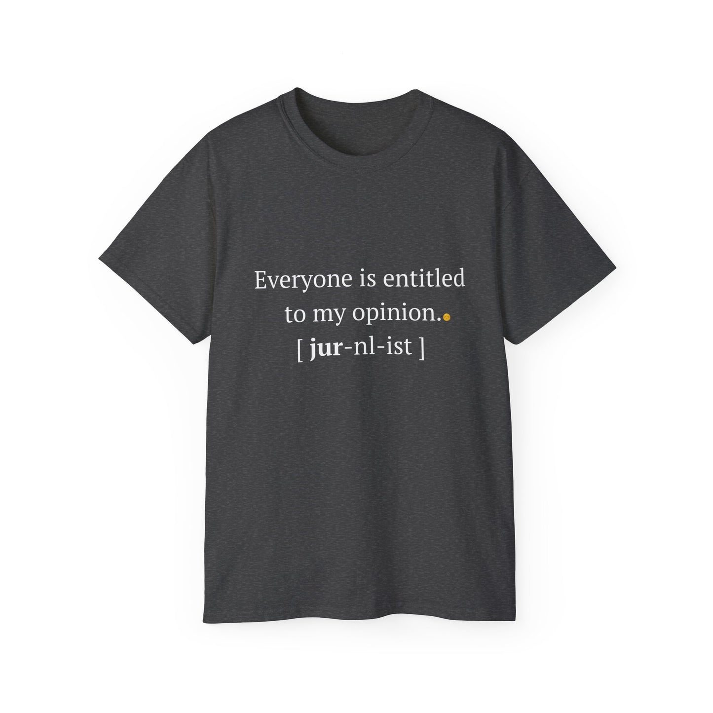 Funny Unisex Tee - 'Everyone is Entitled to My Opinion' - Perfect Gift for Journalists & Free Thinkers